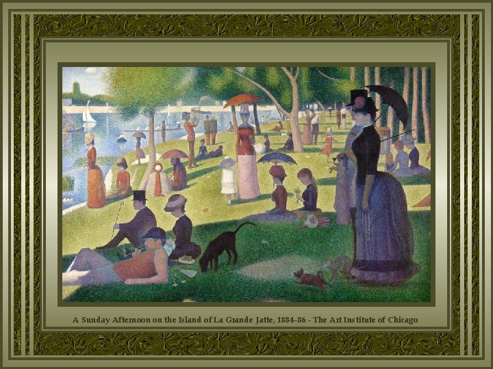 A Sunday Afternoon on the Island of La Grande Jatte, 1884– 86 - The