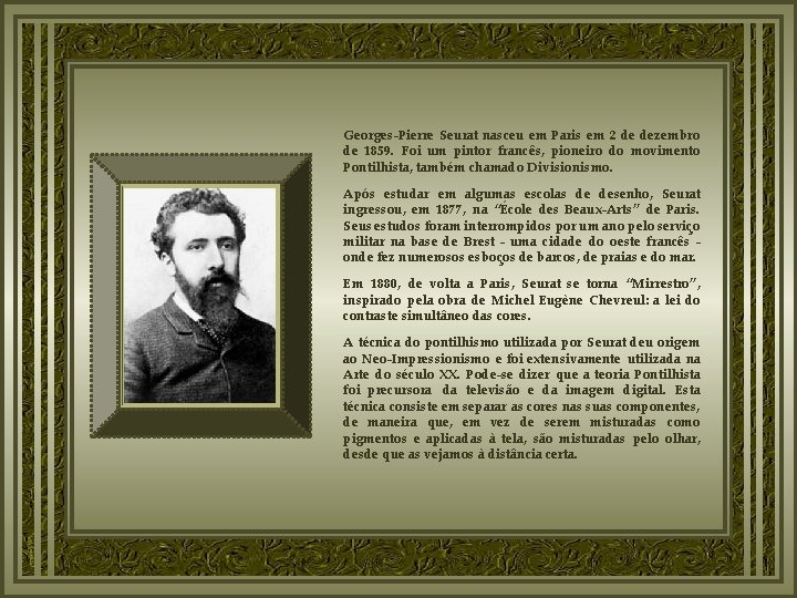 Georges-Pierre Seurat nasceu em Paris em 2 de dezembro de 1859. Foi um pintor