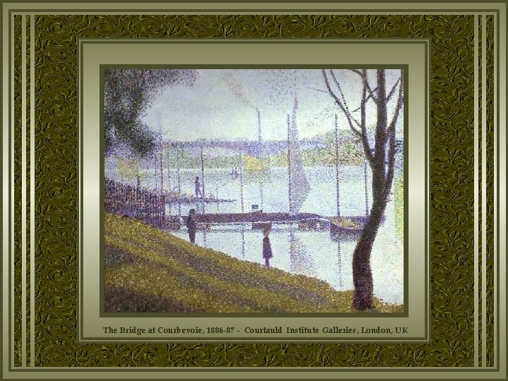 The Bridge at Courbevoie, 1886 -87 - Courtauld Institute Galleries, London, UK 