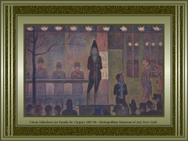 Circus Sideshow (or Parade de Cirque), 1887 -88 - Metropolitan Museum of Art, New