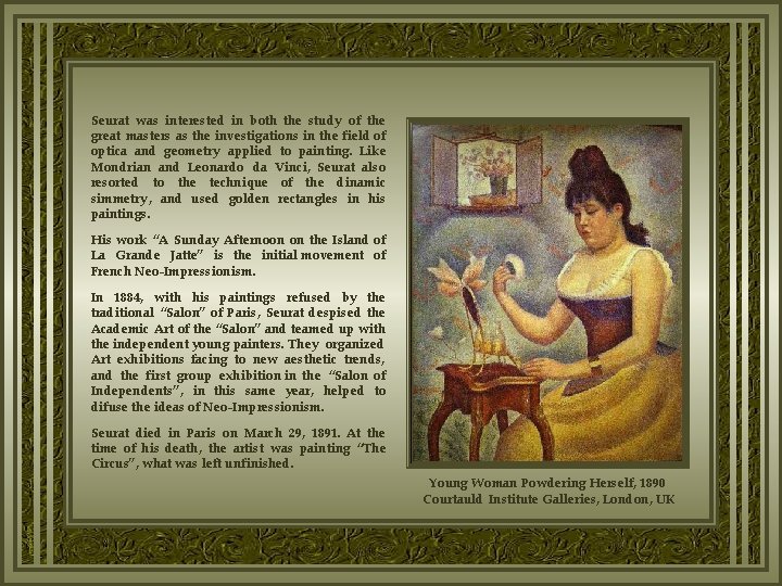 Seurat was interested in both the study of the great masters as the investigations