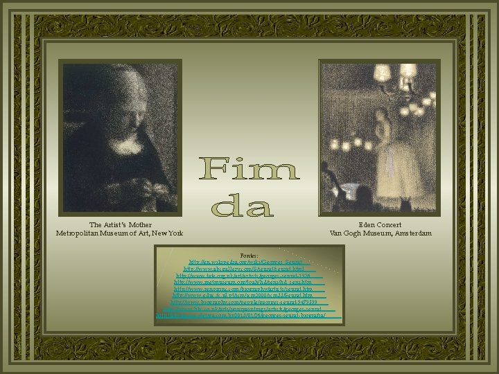 The Artist’s Mother Metropolitan Museum of Art, New York Fontes: http: //en. wikipedia. org/wiki/Georges_Seurat