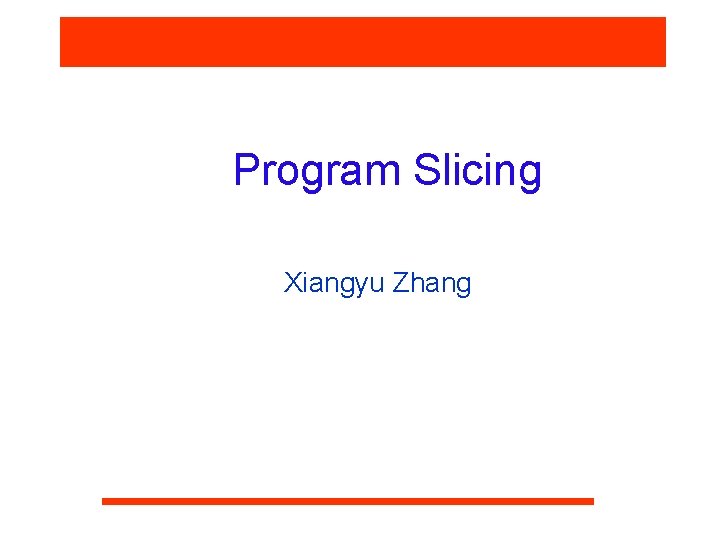 Program Slicing Xiangyu Zhang 