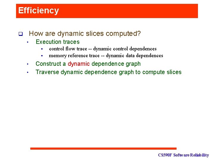 Efficiency How are dynamic slices computed? q • Execution traces § § • •
