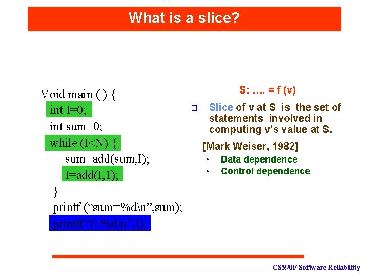 What is a slice? Void main ( ) { int I=0; int sum=0; while