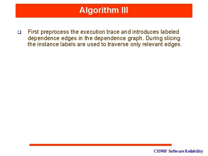 Algorithm III q First preprocess the execution trace and introduces labeled dependence edges in