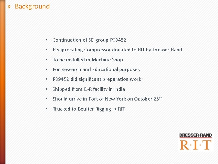 » Background • Continuation of SD group P 09452 • Reciprocating Compressor donated to » Background • Continuation of SD group P 09452 • Reciprocating Compressor donated to