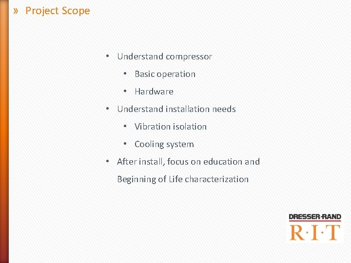 » Project Scope • Understand compressor • Basic operation • Hardware • Understand installation » Project Scope • Understand compressor • Basic operation • Hardware • Understand installation