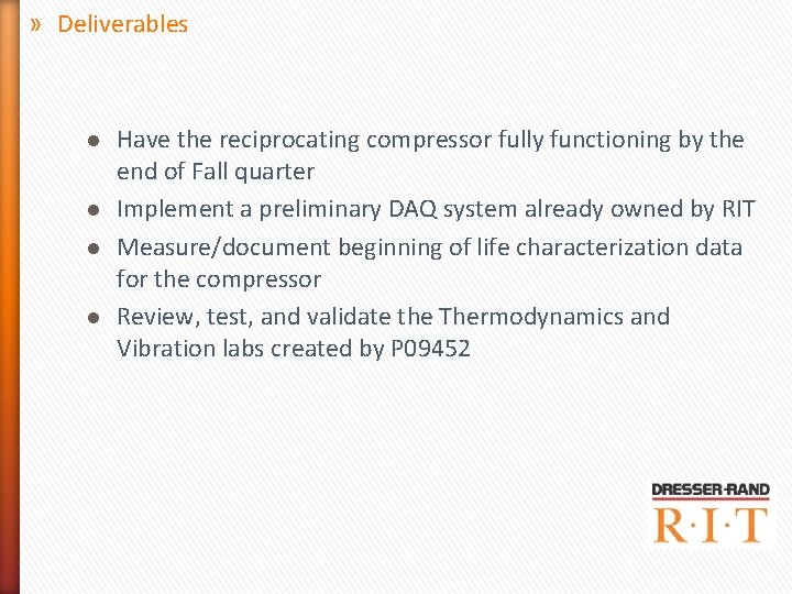 » Deliverables l l Have the reciprocating compressor fully functioning by the end of » Deliverables l l Have the reciprocating compressor fully functioning by the end of