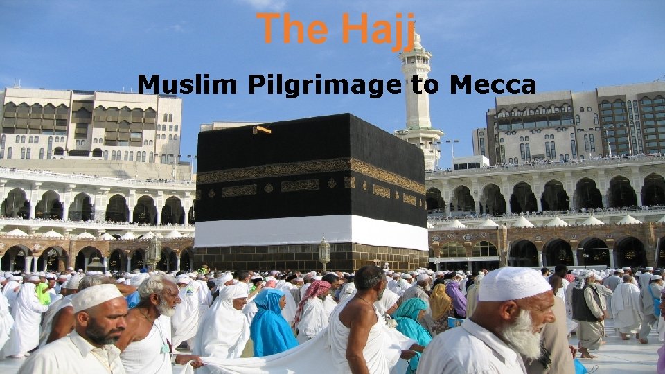 The Hajj Muslim Pilgrimage to Mecca 