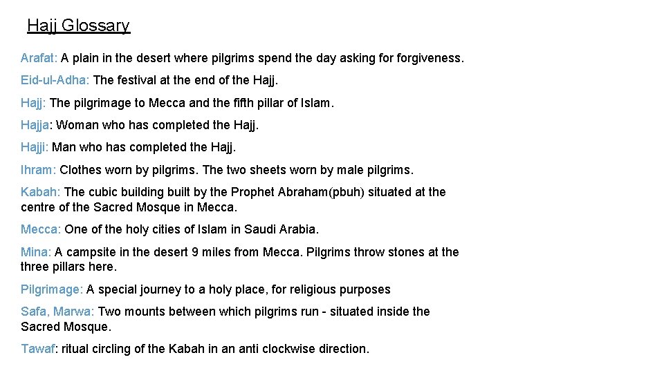 Hajj Glossary Arafat: A plain in the desert where pilgrims spend the day asking