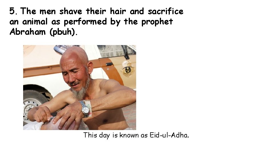 5. The men shave their hair and sacrifice an animal as performed by the