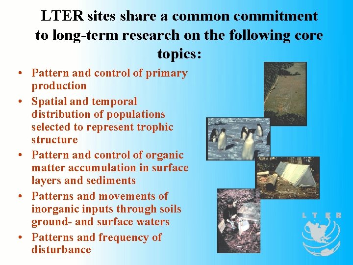 LTER sites share a common commitment to long-term research on the following core topics: