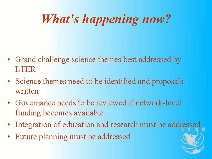 What’s happening now? • Grand challenge science themes best addressed by LTER • Science