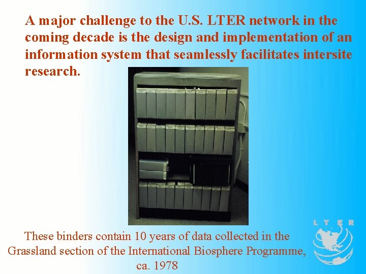 A major challenge to the U. S. LTER network in the coming decade is