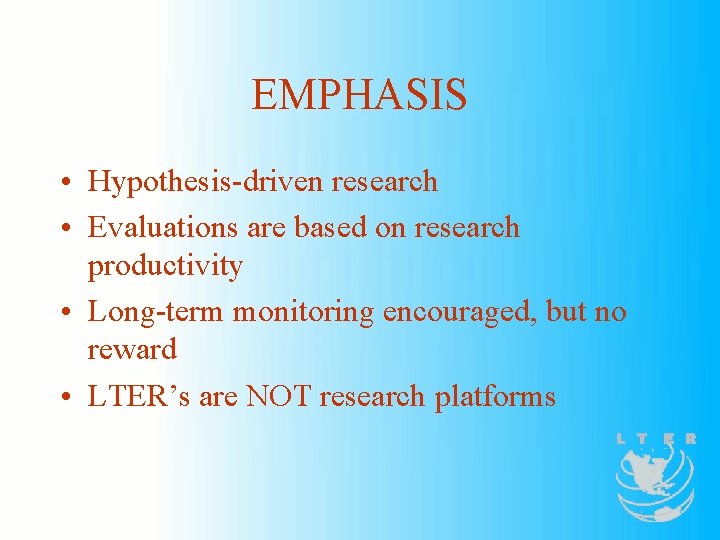 EMPHASIS • Hypothesis-driven research • Evaluations are based on research productivity • Long-term monitoring