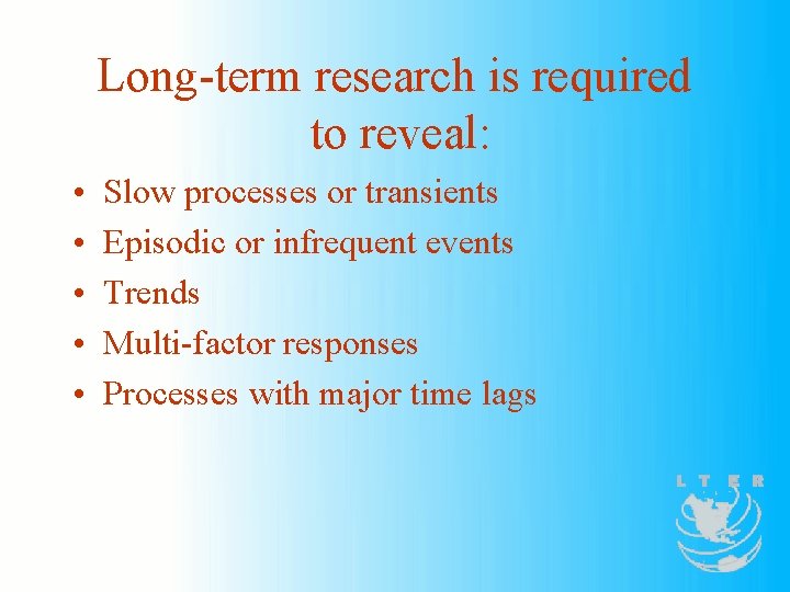 Long-term research is required to reveal: • • • Slow processes or transients Episodic