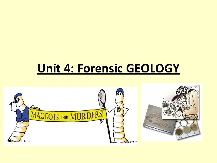 Unit 4: Forensic GEOLOGY 