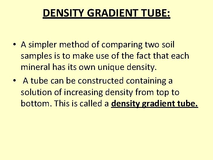 DENSITY GRADIENT TUBE: • A simpler method of comparing two soil samples is to