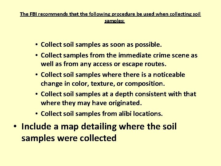 The FBI recommends that the following procedure be used when collecting soil samples: •