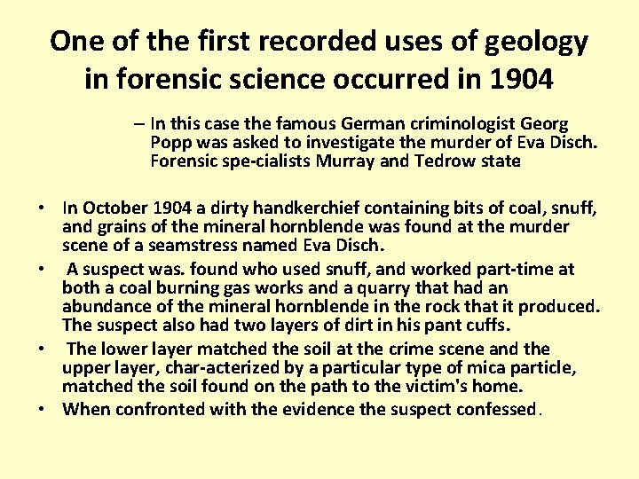 One of the first recorded uses of geology in forensic science occurred in 1904