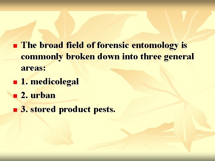 n n The broad field of forensic entomology is commonly broken down into three
