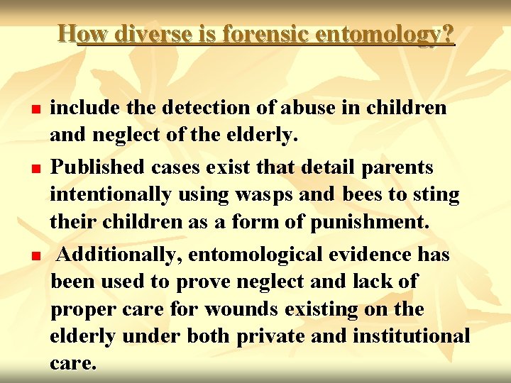 How diverse is forensic entomology? n n n include the detection of abuse in