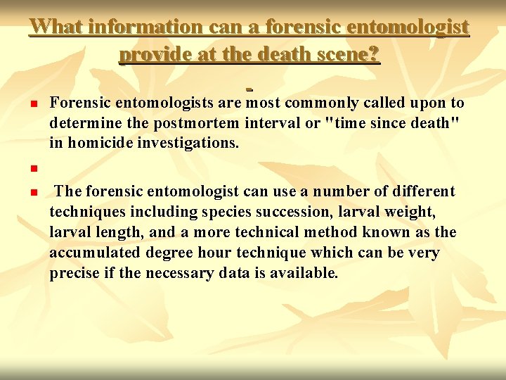 What information can a forensic entomologist provide at the death scene? n Forensic entomologists