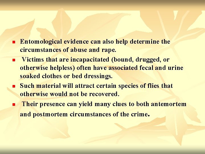 n n Entomological evidence can also help determine the circumstances of abuse and rape.