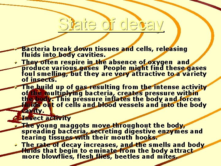 State of decay Bacteria break down tissues and cells, releasing fluids into body cavities.