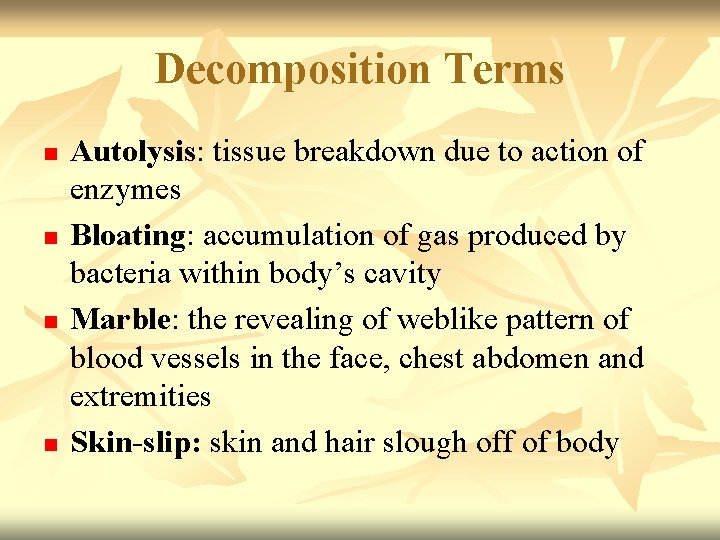 Decomposition Terms n n Autolysis: tissue breakdown due to action of enzymes Bloating: accumulation