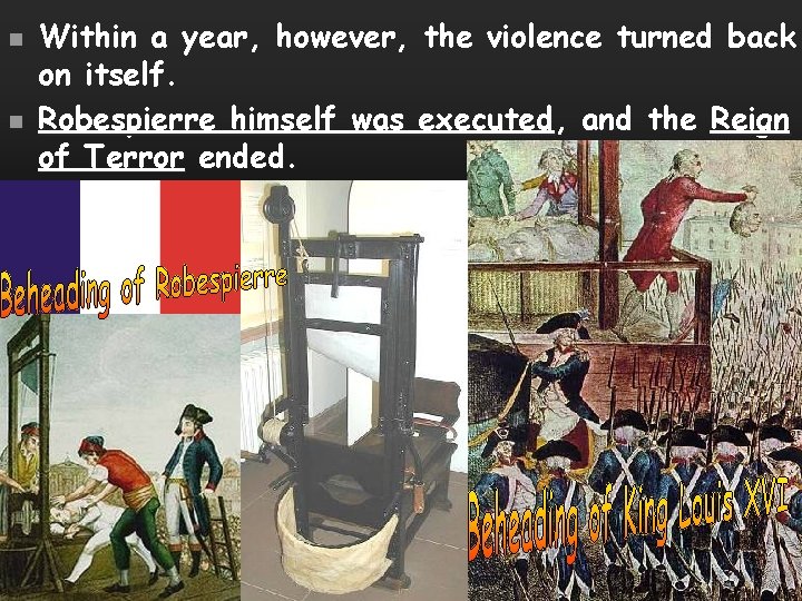 n n Within a year, however, the violence turned back on itself. Robespierre himself
