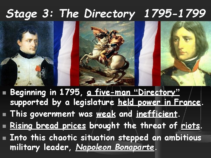 Stage 3: The Directory 1795 -1799 n n Beginning in 1795, a five-man “Directory”