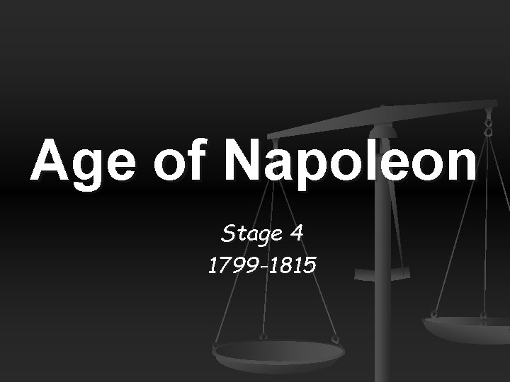 Age of Napoleon Stage 4 1799 -1815 