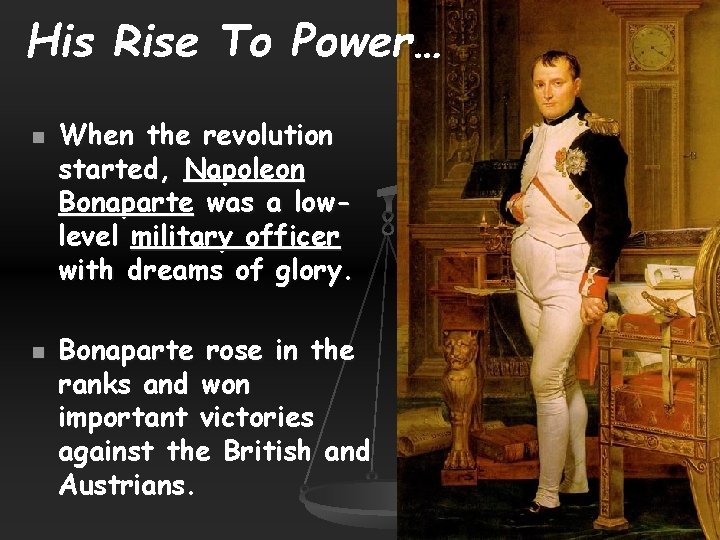 His Rise To Power… n n When the revolution started, Napoleon Bonaparte was a