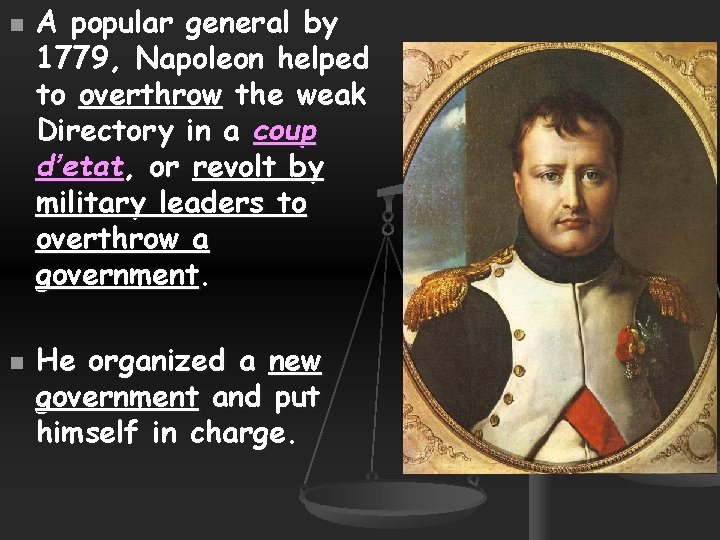 n n A popular general by 1779, Napoleon helped to overthrow the weak Directory