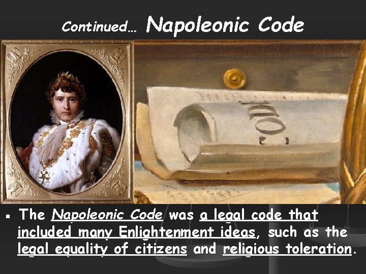 Continued… Napoleonic Code ▪ The Napoleonic Code was a legal code that included many
