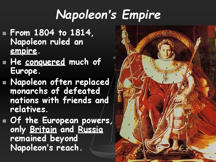 Napoleon’s Empire n n From 1804 to 1814, Napoleon ruled an empire. He conquered