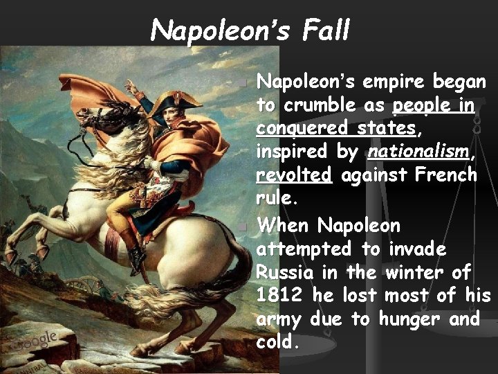 Napoleon’s Fall n n Napoleon’s empire began to crumble as people in conquered states,
