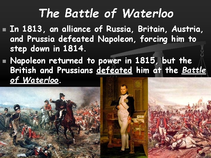 The Battle of Waterloo n n In 1813, an alliance of Russia, Britain, Austria,