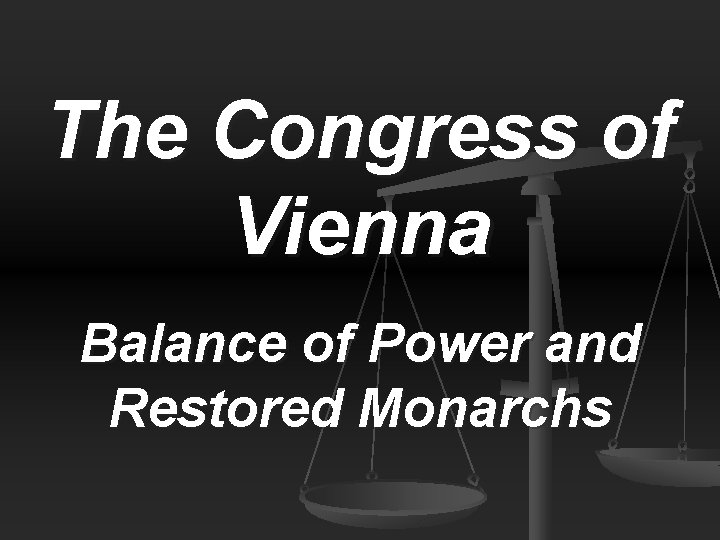 The Congress of Vienna Balance of Power and Restored Monarchs 