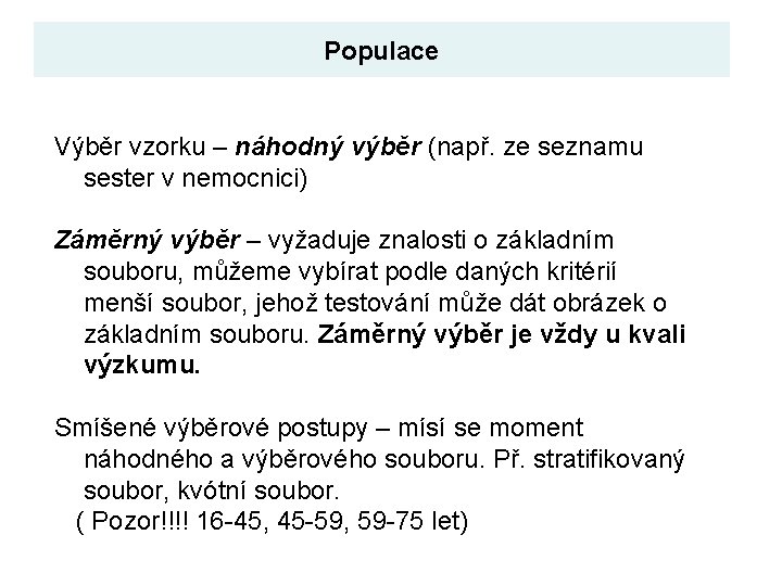 Populace Výběr vzorku – náhodný výběr (např. ze seznamu sester v nemocnici) Záměrný výběr