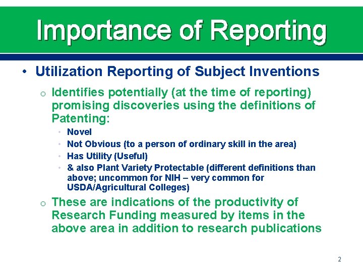 Importance of Reporting • Utilization Reporting of Subject Inventions o Identifies potentially (at the