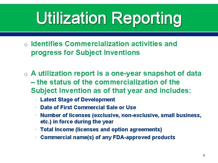 Utilization Reporting o Identifies Commercialization activities and progress for Subject Inventions o A utilization