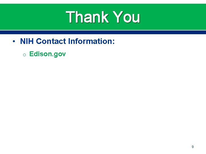 Thank You • NIH Contact Information: o Edison. gov 9 