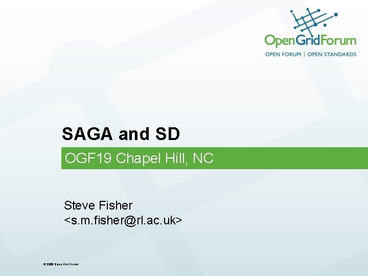 SAGA and SD OGF 19 Chapel Hill, NC Steve Fisher <s. m. fisher@rl. ac.