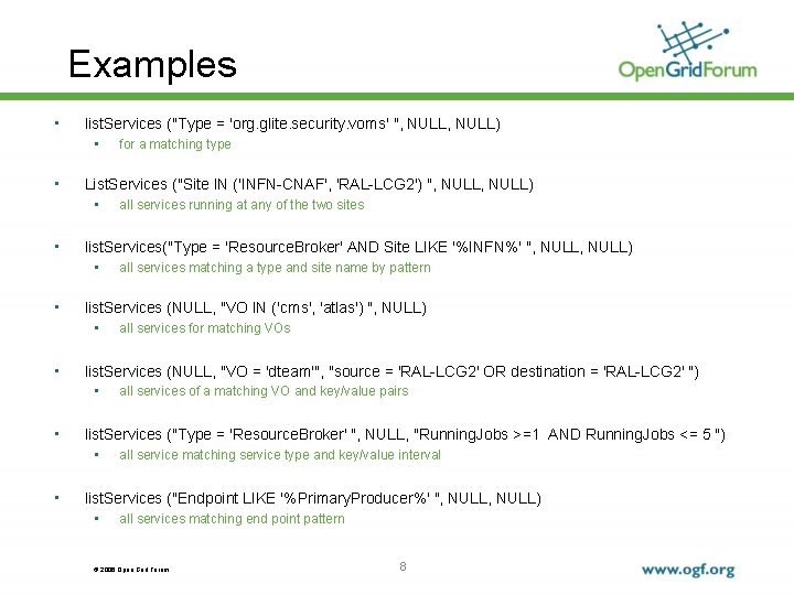 Examples • list. Services ("Type = 'org. glite. security. voms' ", NULL) • •