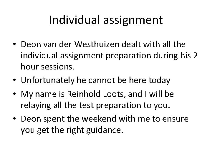 Individual assignment • Deon van der Westhuizen dealt with all the individual assignment preparation