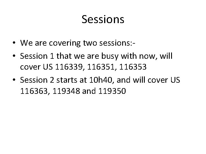 Sessions • We are covering two sessions: • Session 1 that we are busy