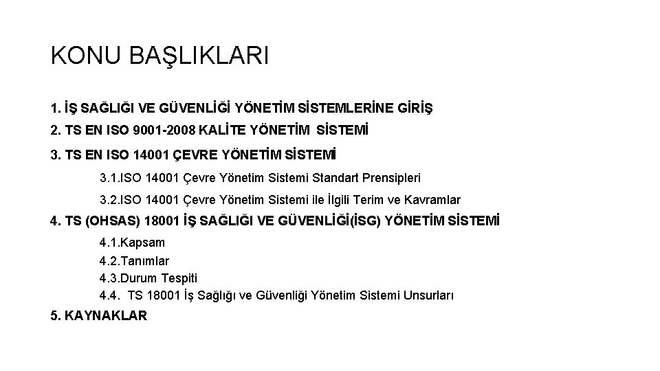 KONU BAŞLIKLARI 1. İŞ SAĞLIĞI VE GÜVENLİĞİ YÖNETİM SİSTEMLERİNE GİRİŞ 2. TS EN ISO